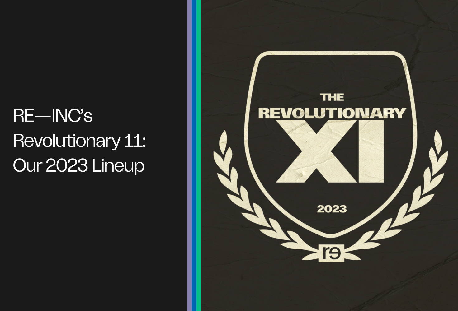 RE—INC’s Revolutionary 11:  Our 2023 Lineup