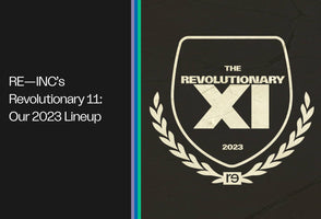 RE—INC’s Revolutionary 11:  Our 2023 Lineup